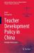 Teacher Development Policy in China : Multiple Dimensions