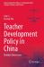 Teacher Development Policy in China : Multiple Dimensions