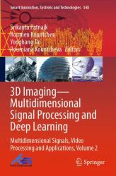 3D Imaging--Multidimensional Signal Processing and Deep Learning : Multidimensional Signals, Video Processing and Applications, Volume 2