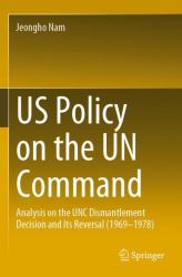 US Policy on the un Command : Analysis on the UNC Dismantlement Decision and Its Reversal (1969-1978)