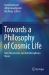 Towards a Philosophy of Cosmic Life : New Discussions and Interdisciplinary Views