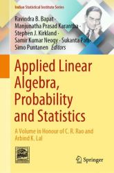 Applied Linear Algebra, Probability and Statistics : A Volume in Honour of C R Rao and Arbind K Lal