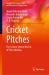 Cricket Pitches : The Science Behind the Art of Pitch-Making