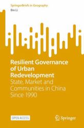 Resilient Governance of Urban Redevelopment : State, Market and Communities in China Since 1990