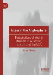 Islam in the Anglosphere : Perspectives of Young Muslims in Australia, the UK and the USA