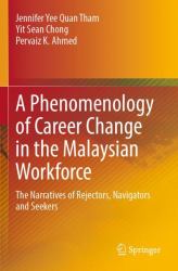 A Phenomenology of Career Change in the Malaysian Workforce : The Narratives of Rejectors, Navigators and Seekers