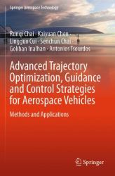 Advanced Trajectory Optimization, Guidance and Control Strategies for Aerospace Vehicles : Methods and Applications