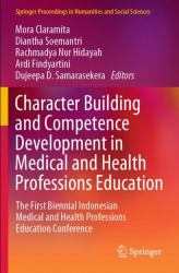 Character Building and Competence Development in Medical and Health Professions Education : The First Biennial Indonesian Medical and Health Professions Education Conference