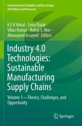 Industry 4. 0 Technologies: Sustainable Manufacturing Supply Chains : Volume 1--Theory, Challenges, and Opportunity