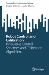 Robot Control and Calibration : Innovative Control Schemes and Calibration Algorithms