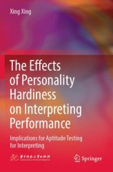 The Effects of Personality Hardiness on Interpreting Performance : Implications for Aptitude Testing for Interpreting