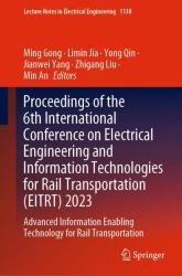 Proceedings of the 6th International Conference on Electrical Engineering and Information Technologies for Rail Transportation (EITRT) 2023 : Advanced Information Enabling Technology for Rail Transportation