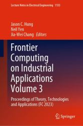 Frontier Computing on Industrial Applications Volume 3 : Proceedings of Theory, Technologies and Applications (FC 2023)