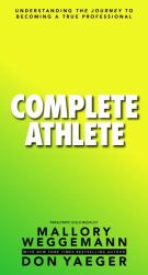 Complete Athlete : Understanding the Journey to Becoming a True Professional