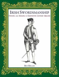 Irish Swordsmanship : Fencing and Dueling in Eighteenth Century Ireland