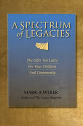 A Spectrum of Legacies : The Gifts You Leave for Your Children and Community