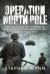 Operation North Pole : Unravelling the Truth Behind the Execution of 50 SOE Agents in the Second World War