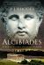 Alcibiades : Athenian Playboy, General and Traitor