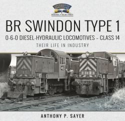 BR Swindon Type 1 0-6-0 Diesel-Hydraulic Locomotives - Class 14 : Their Life in Industry