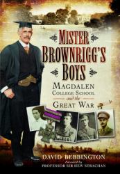 Mister Brownrigg's Boys : Magdalen College School in the Great War