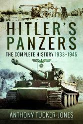 Hitler's Panzers : The Complete History 1933-1945