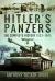 Hitler's Panzers : The Complete History 1933-1945