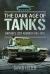 The Dark Age of Tanks : Britain's Lost Armour, 1945-1970