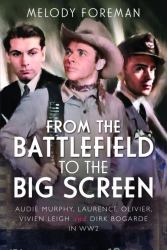 From the Battlefield to the Big Screen : Audie Murphy, Laurence Olivier, Vivien Leigh and Dirk Bogarde in WW2