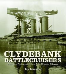 Clydebank Battlecruisers : Forgotten Photographs from John Brown's Shipyard