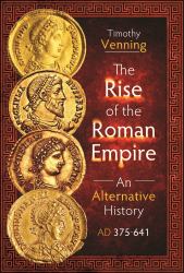 The Rise of the Roman Empire: an Alternative History, AD 375-641