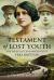 Testament of Lost Youth : The Early Life and Loves of Vera Brittain