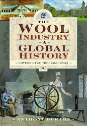 The Wool Industry a Global History : Covering Two Thousand Years