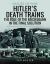 Hitler's Death Trains : The Role of the Reichsbahn in the Final Solution