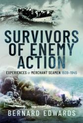 Survivors of Enemy Action : Experiences of Merchant Seamen, 1939-1945