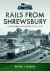 Rails from Shrewsbury : A Pictorial Journey, 1970s-2012