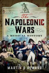 The Napoleonic Wars : A Medical History