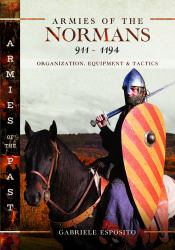 Armies of the Normans 911-1194 : Organization, Equipment and Tactics