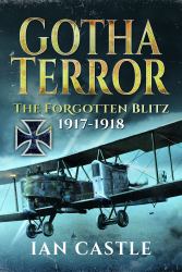 Gotha Terror : The Forgotten Blitz, 1917-1918