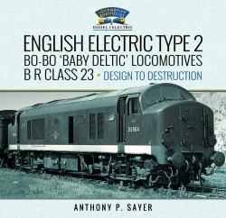 English Electric Type 2 Bo-Bo 'Baby Deltic' Locomotives : B R Class 23, Design to Destruction