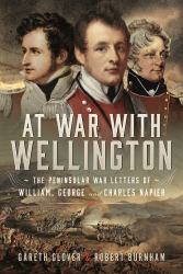 At War with Wellington : The Peninsular War Letters of William, George and Charles Napier