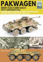 Pakwagen SDKFZ 234/3 and 234/4 Heavy Armoured Cars : German Army, Waffen-SS and Luftwaffe Units - Western and Eastern Fronts, 1944-1945