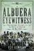 Albuera Eyewitness : Contemporary Accounts of the Battle of Albuera, 16 May 1811