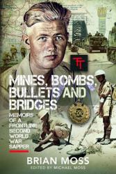 Mines, Bombs, Bullets and Bridges : A Sapper's Second World War Diary