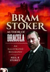 Bram Stoker: Author of Dracula : An Illustrated Biography