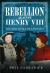 Rebellion Against Henry VIII : The Rise and Fall of a Dynasty