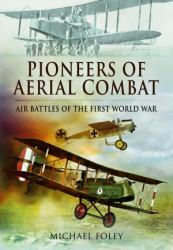 Pioneers of Aerial Combat : Air Battles of the First World War