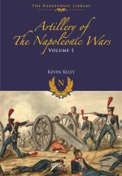 Artillery of the Napoleonic Wars : Volume I - Field Artillery, 1792-1815