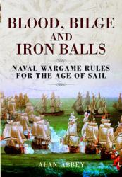 Blood, Bilge and Iron Balls : A Tabletop Game of Naval Battles in the Age of Sail