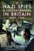 Nazi Spies and Collaborators in Britain, 1939-1945