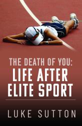 The Death of You: Life after Elite Sport